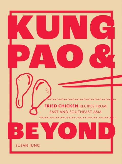Kung Pao and Beyond - Fried Chicken Recipes from East and Southeast Asia