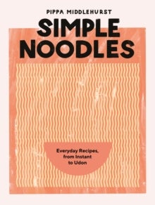 Simple Noodles - Everyday Recipes, from Instant to Udon