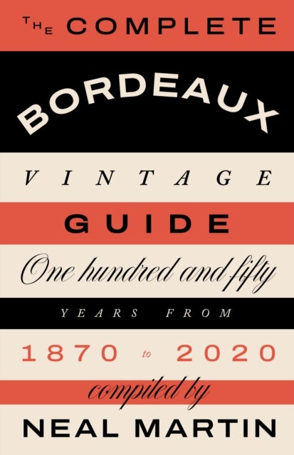 Bilde av The Complete Bordeaux Vintage Guide Av Neal Martin