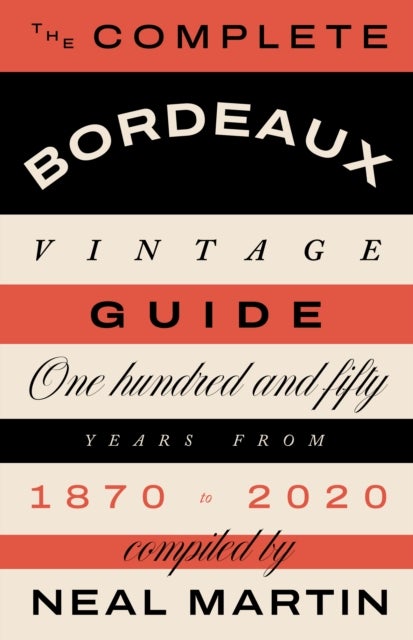 The Complete Bordeaux Vintage Guide - 150 Years from 1870 to 2020
