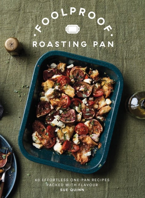 Foolproof Roasting Pan - 60 Effortless One-Pan Recipes Packed with Flavour