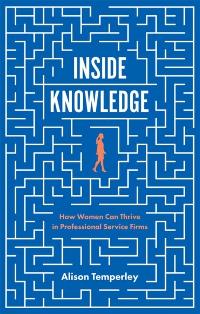 Inside Knowledge - How Women Can Thrive in Professional Service Firms