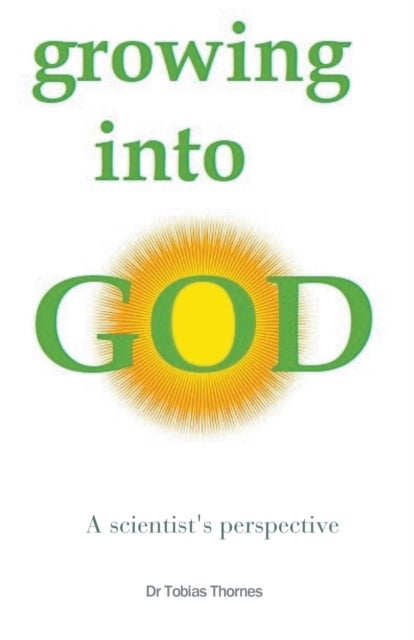Growing into God - A Scientist's Perspective