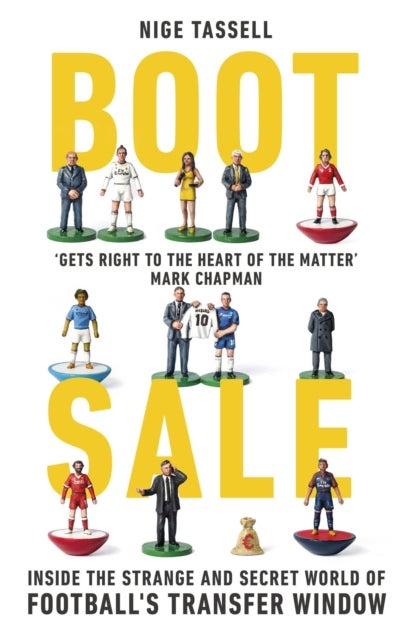 Boot Sale - Inside the Strange and Secret World of Football's Transfer Window