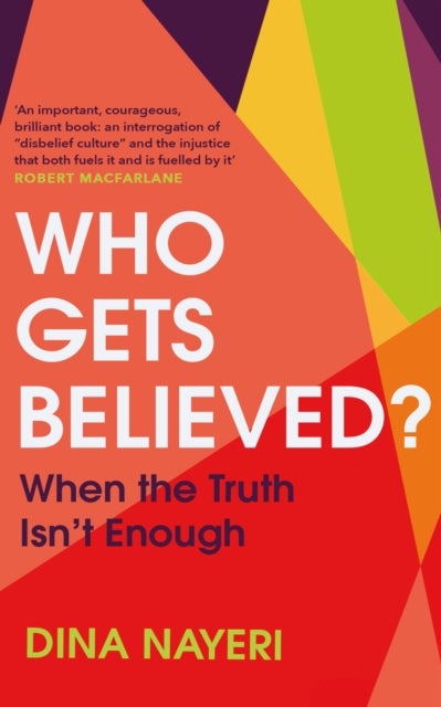 Who Gets Believed? - When the Truth Isn't Enough