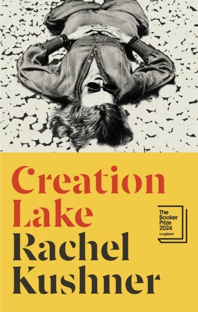 Creation Lake - From the Booker Prize-shortlisted author