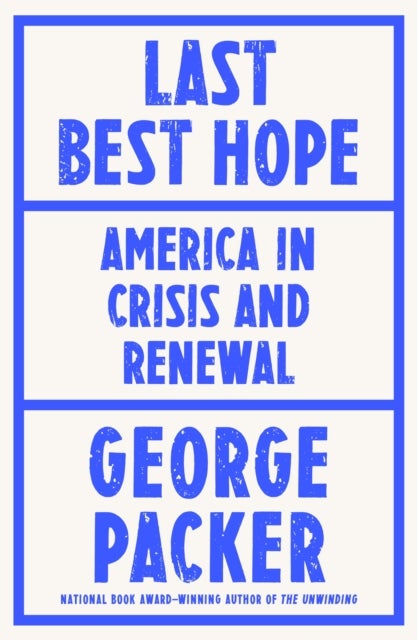 Last Best Hope - America in Crisis and Renewal