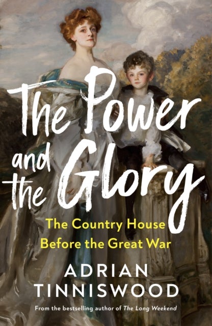 The Power and the Glory - The Country House Before the Great War