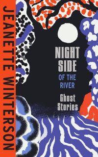 Night Side of the River - Dazzling new ghost stories from the Sunday Times bestseller
