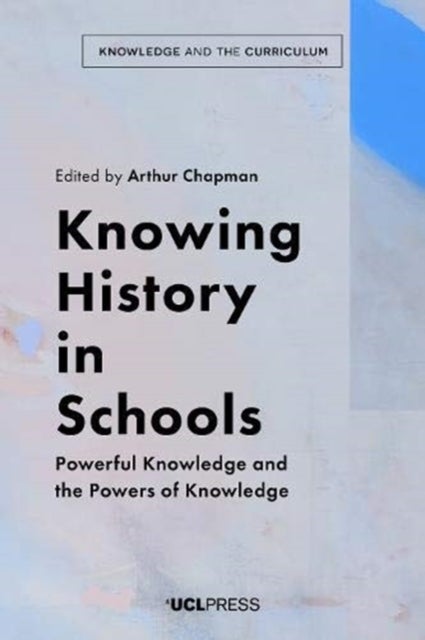 Knowing History in Schools - Powerful Knowledge and the Powers of Knowledge