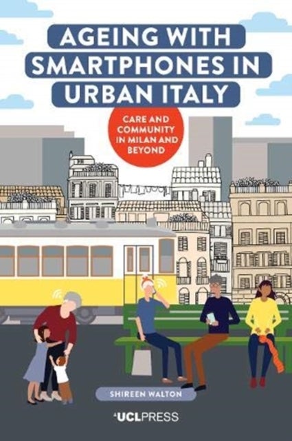Ageing with Smartphones in Urban Italy - Care and Community in Milan and Beyond