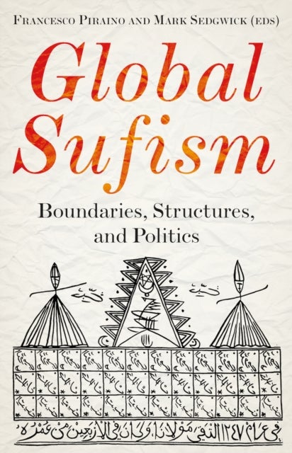Global Sufism - Boundaries, Structures and Politics