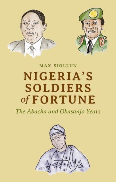 Nigeria's Soldiers of Fortune - The Abacha and Obasanjo Years