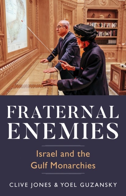 Fraternal Enemies - Israel and the Gulf Monarchies