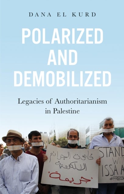 Polarized and Demobilized - Legacies of Authoritarianism in Palestine