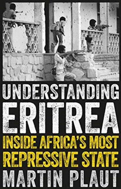 Understanding Eritrea - Inside Africa's Most Repressive State
