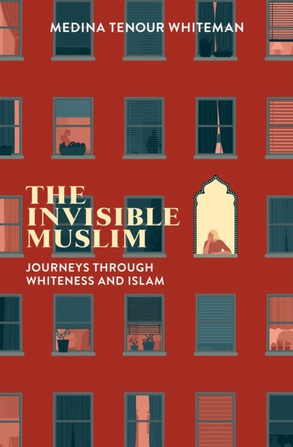 The Invisible Muslim - Journeys Through Whiteness and Islam