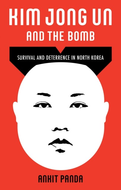 Bilde av Kim Jong Un And The Bomb Av Ankit Panda