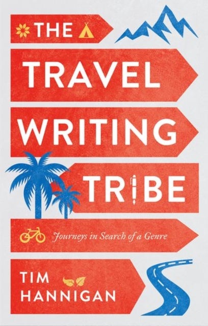 The Travel Writing Tribe - Journeys in Search of a Genre
