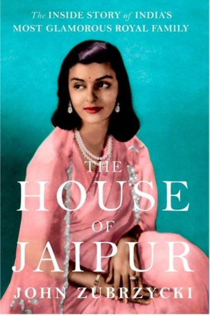 The House of Jaipur - The Inside Story of India's Most Glamorous Royal Family