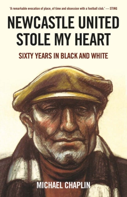 Newcastle United Stole My Heart - Sixty Years in Black and White
