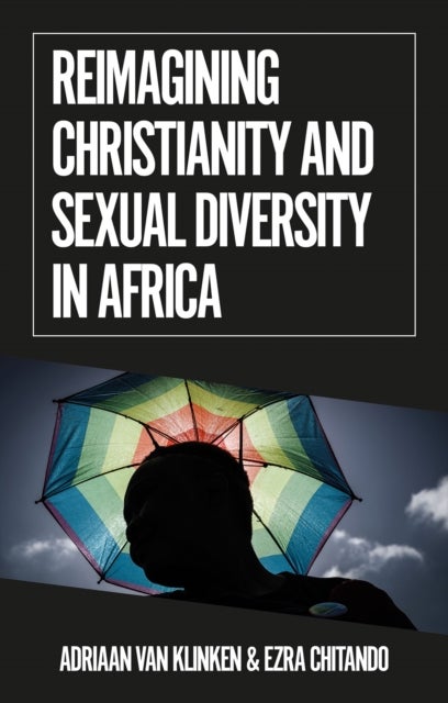 Bilde av Reimagining Christianity And Sexual Diversity In Africa Av Adriaan Van Klinken, Ezra Chitando