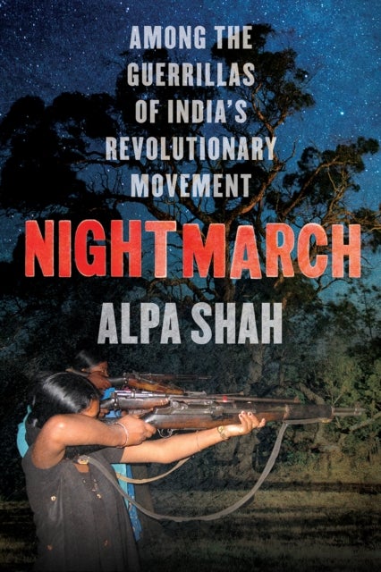 Nightmarch - Among India's Revolutionary Guerrillas