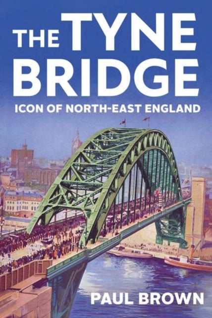 The Tyne Bridge - Icon of North-East England