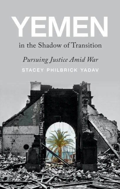 Yemen in the Shadow of Transition - Pursuing Justice Amid War