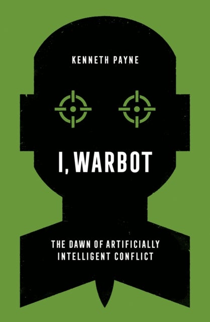 I, Warbot - The Dawn of Artificially Intelligent Conflict