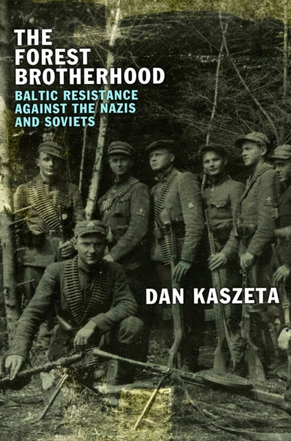 The Forest Brotherhood - Baltic Resistance against the Nazis and Soviets