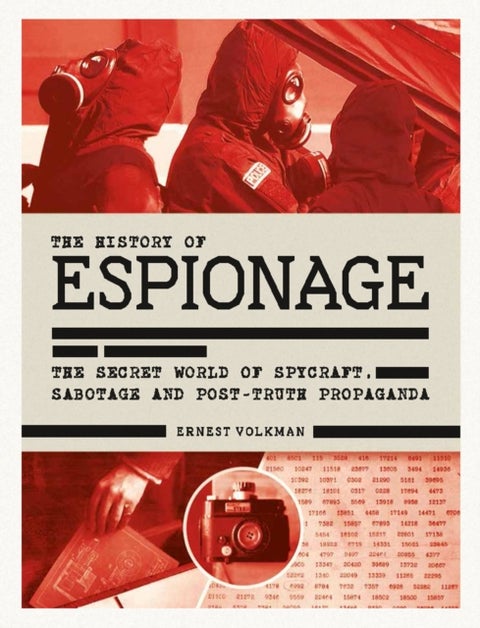 The History of Espionage - The Secret World of Spycraft, Sabotage and Post-Truth Propaganda