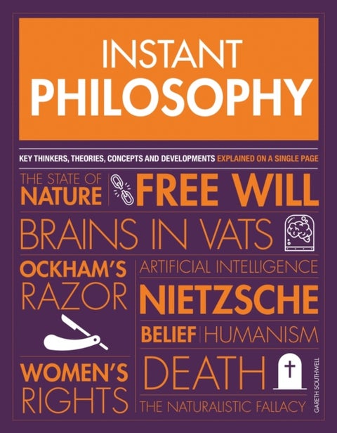 Instant Philosophy - Key Thinkers, Theories, Discoveries and Concepts