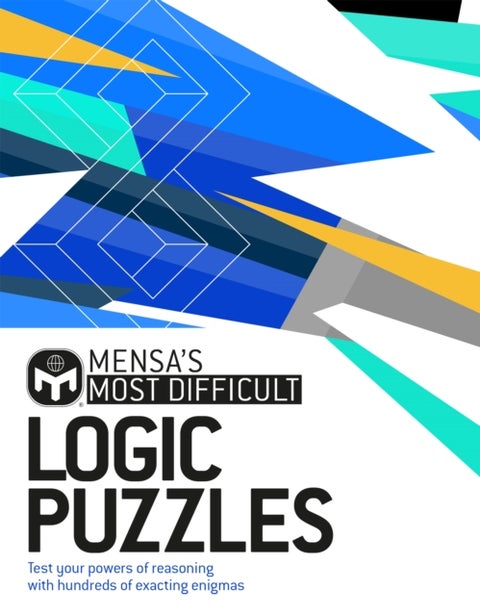 Mensa's Most Difficult Logic Problems - Test your powers of reasoning with exacting enigmas
