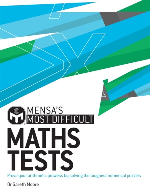 Mensa's Most Difficult Maths Tests - Prove your arithmetic prowess by solving the toughest numerical puzzles