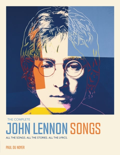 The Complete John Lennon Songs - All the Songs. All the Stories. All the Lyrics.