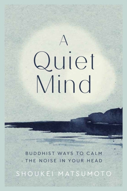 A Quiet Mind - Buddhist ways to calm the noise in your head