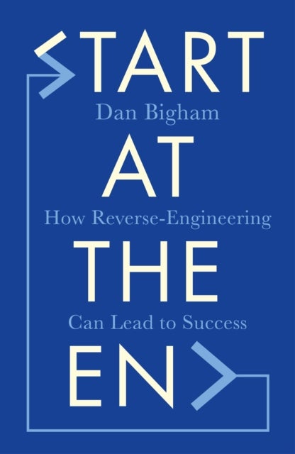 Start at the End - How Reverse-Engineering Can Lead to Success