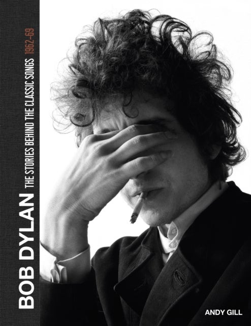 Bilde av Bob Dylan: The Stories Behind The Songs, 1962-69 Av Andy Gill