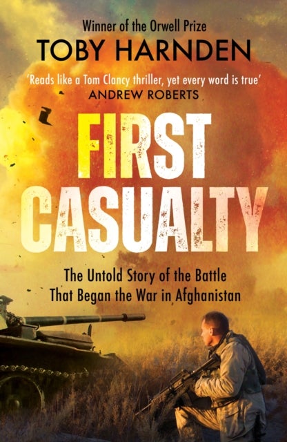 First Casualty - The Untold Story of the Battle That Began the War in Afghanistan