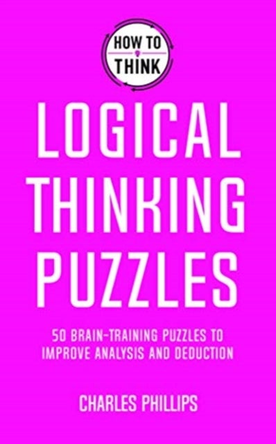 How to Think - Logical Thinking Puzzles - Brain-training puzzles to improve analysis and decision-making