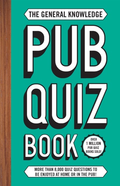 The General Knowledge Pub Quiz Book - More than 8,000 quiz questions to be enjoyed at home or in the pub!