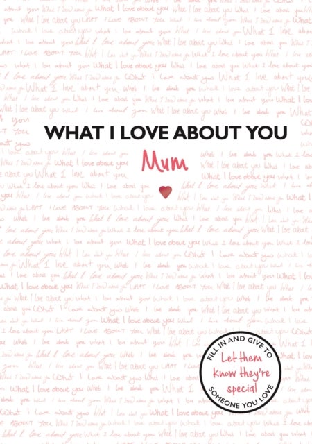 What I Love About You: Mum - The perfect gift for Mother's Day