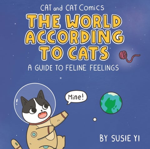 Cat and Cat Comics: The World According to Cats - A Guide to Feline Feelings