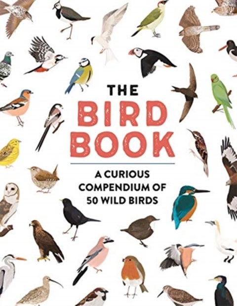 The Bird Book - A curious compendium of 50 wild birds