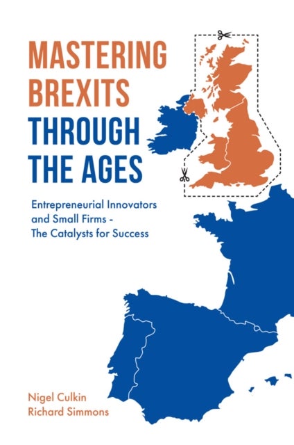 Mastering Brexits Through The Ages - Entrepreneurial Innovators and Small Firms - The Catalysts for Success
