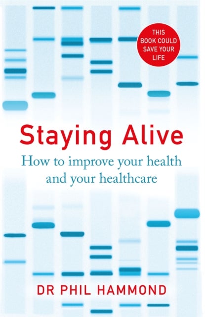 Staying Alive - How to Improve Your Health and Your Healthcare