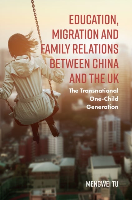 Bilde av Education, Migration And Family Relations Between China And The Uk Av Mengwei (east China University Of Science And Technology China) Tu