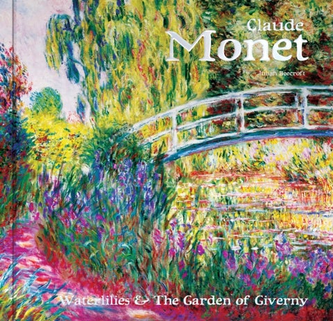 Claude Monet - Waterlilies and the Garden of Giverny