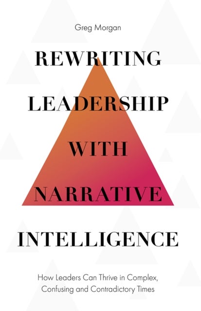 Bilde av Rewriting Leadership With Narrative Intelligence Av Greg (allora Leadership And Coaching Australia) Morgan